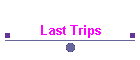 Last Trips